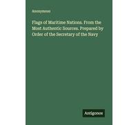 Flags of Maritime Nations. From the Most Authentic Sources. Prepared by Order of the Secretary of the Navy