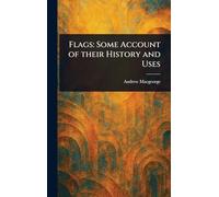 Flags: Some Account of Their History and Uses