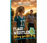 Flags, Whistles, and Falling for the Ref: A Flag Football, Faith Based, Romantic Comedy. (Cornerstone Field League)