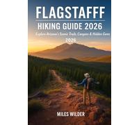 FLAGSTAFF HIKING GUIDE 2026: Explore Arizona’s Scenic Trails, Canyons & Hidden Gems (TRAILBLAZERS SERIES)