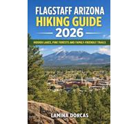 FLAGSTAFF HIKING GUIDE 2026:: Explore Coconino Forest Trails, San Francisco Peaks, and Hidden Canyon Adventures (Trailblazer Series - Step Into Nature’s Hidden Paths)