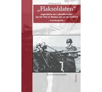 „Flaksoldaten“: Jugendliche als Luftwaffenhelfer bei der Flak im Westen und an der Ostfront (Deutsche Soldaten-Biografien)