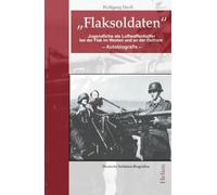 „Flaksoldaten“: Jugendliche als Luftwaffenhelfer bei der Flak im Westen und an der Ostfront (Deutsche Soldaten-Biografien)