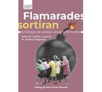 Flamarades Sortiran. Antologia De La Poesia Catalana Feminista