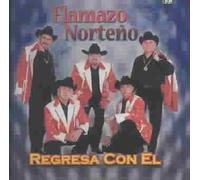 Flamazo Norteno - Regresa Con El