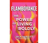 Flamboyance: The Power of Living Boldly