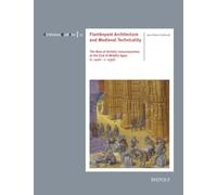 Flamboyant Architecture and Medieval Technicality English: The Rise of Artistic Consciousness at the End of Middle Ages (c. 1400 - c. 1530): 12 (Architectura Medii Aevi)