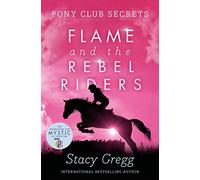 Flame and the Rebel Riders (Pony Club Secrets, Book 9): A Popular Children’s Pony Club Series About Showjumping and Rivals