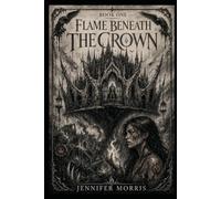 Flame Beneath the Crown: 1 (HEARTS OF HOLLOWBONE)