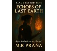 Flame Beyond Time : Echoes of Last Earth: Before time broke, memory burned.