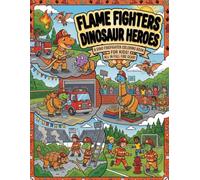 Flame Fighters Dinosaur Heroes: Exciting Firefighter Dinosaur Coloring Pages for Kids Ages 4-8 Who Love Heroes and Dinosaurs