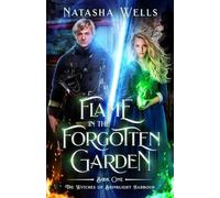 Flame in the Forgotten Garden: Sawyer and Charlotte: Sawyer and Charlotte’s story: 1 (The Witches of Brinklight Harbour)