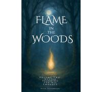 Flame in the Woods Volume Two: Deeper Yearning for His Embrace (Kingdom of God)