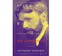 Flame Into Being: The Life and Work of D.H. Lawrence