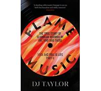 Flame Music: Rock and Roll is Life: Part II: The True Story of Resurgam Records by One Who Was There