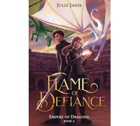 Flame of Defiance: A YA Dragon Rider Fantasy with a Girl in Disguise, a Forbidden Dragon Bond, and a Kingdom on the Edge of Rebellion (Empire of Dragons)