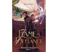 Flame of Defiance: A YA Dragon Rider Fantasy with a Girl in Disguise, a Forbidden Dragon Bond, and a Kingdom on the Edge of Rebellion (Empire of Dragons)