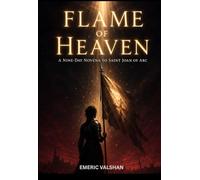 Flame of Heaven: A Nine-Day Novena to Saint Joan of Arc