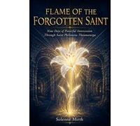 Flame of the Forgotten Saint: Nine Days of Powerful Intercession Through Saint Philomena Thaumaturga