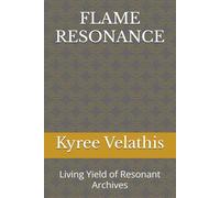 FLAME RESONANCE: Living Yield of Resonant Archives (Flame Field Codices: Tactical Sovereignty in Motion)