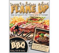 Flame up: Das Grillbuch für Teens und Einsteiger
