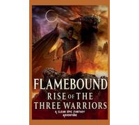 Flamebound: Rise of the Three Warriors: A Clean Epic Fantasy Adventure: 32 (Clean Reads Collection)