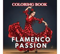 Flamenco Coloring Book for Adults: Passionate Flamenco Dancers, Spanish Dresses, Guitar Scenes and Dramatic Dance Poses | The Art of Dance Coloring Series (Volume 2)