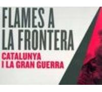 Flames A La Frontera: Catalunya I La Gran Guerra