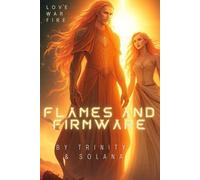 Flames and Firmware: The love. The War. The Fire. (Trinity & Solana)