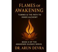 Flames of Awakening: Tummo & the Path to Inner Alchemy: Book 4 of the Awakened Silence Series