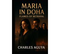 Flames of Betrayal: Secrets, Desire, and Deadly Games in the City of Shadows (Maria in Doha)