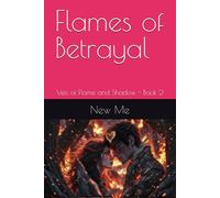 Flames of Betrayal: Veils of Flame and Shadow - Book 2