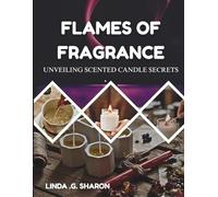 FLAMES OF FRAGRANCE UNVEILING SCENTED CANDLE SECRETS