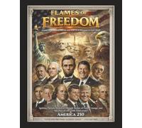 Flames of Freedom - America's Resilient Dream and Why It Is Humanity's Last Hope: Igniting Patriotic Renewal Through Stories of Faith, Courage, and ... (Faith and Freedom Mastery Series)