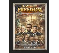 Flames of Freedom - America's Resilient Dream and Why It Is Humanity's Last Hope: Igniting Patriotic Renewal Through Stories of Faith, Courage, and ... (Faith and Freedom Mastery Series)