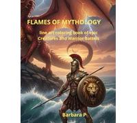 FLAMES OF MYTHOLOGY: Line Art Coloring Book of Epic Creatures and Warrior Battles