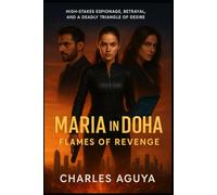 Flames of Revenge: High-Stakes Espionage, Betrayal, and a Deadly Triangle of Desire (Maria in Doha)