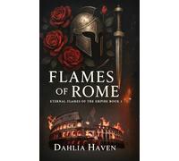 Flames of Rome: Eternal Flames of the Empire book 1, a historical erotica romance (Eternal Flames of the Empire: Historical Erotica Romance)