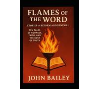 Flames of the Word: Stories of Reform and Renewal (Christian Books on History, Doctrine, and Helping Others)