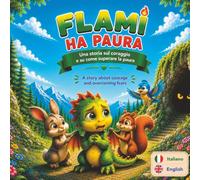 FLAMI HA PAURA - Bilingual Edition: Un caldo libro per bambini bilingue in italiano e inglese sul coraggio, la paura, le emozioni e la fiducia in sé ... 3 agli 8 anni (Flami Bilingual Adventures)