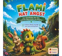 Flami hat Angst: Ein warmes zweisprachiges Kinderbuch auf Deutsch und Englisch über Angst, Mut und Gefühle für Kinder von 3-8 Jahren (Flami Bilingual Adventures)