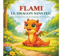 FLAMI: LE DRAGON SANS FEU (FLAMI - Histoires de courage pour enfants)