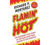 Flamin' Hot: The Incredible True Story of One Man's Rise from Janitor to Top Executive
