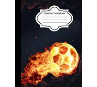 Flaming Soccer Composition Notebook - Soccer Football Fire Design Journal | Wide Ruled 110 Pages | Sports Notebook for Students, Athletes & Football Fans | 7.44 x 9.69 Inch