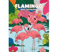 Flamingo Adult Coloring Book: Elegant Flamingo Designs for Relaxation and Enjoyment