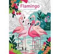 Flamingo Adult Coloring Book: Serene Flamingo Designs for Artistic Relaxation
