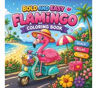 Flamingo : Coloring Book for Adults, Teens, and Kids, Bold and Easy, Summer Flamingo Designs for Stress Relief and Relaxation: (Bold & Easy Coloring)