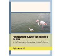 Flamingo Dreams: A Journey from Hatchling to the Skies: 40 Playful and Inspiring Rhymes About the Life of a Flamingo (Little Wings: Lifelong Journey Rhymes Series)