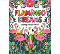 Flamingo Dreams Coloring Book for Adults: Elegant Flamingo Illustrations for Mindfulness and Enjoyment