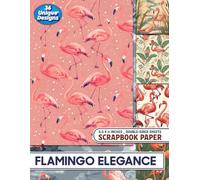Flamingo Elegance: 36 Playful Prints Ideal for Card Making, Decoupage, Mixed Media Art, and Paper Crafts
